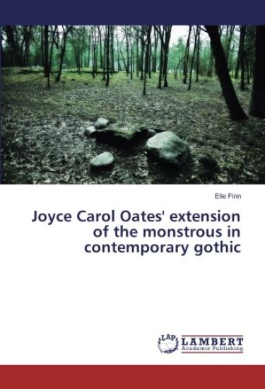 Joyce Carol Oates' extension of the monstrous in contemporary gothic