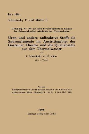 Uran und andere radioaktive Stoffe als Spurenelemente im Austrittsgebiet der Gasteiner Therme und die Quellabsätze aus dem Thermalwasser