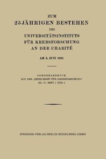 Zum 25 Jährigen Bestehen des Universitätsinstituts für Krebsforschung an der Charité am 8. Juni 1928
