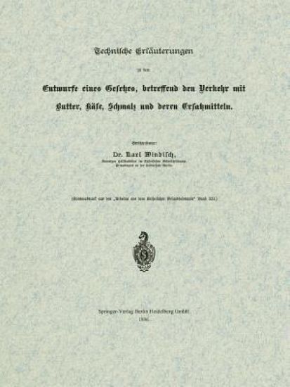 Technische Erläuterungen zu dem Entwurfe eines Gesetzes, betreffend den Verkehr mit Butter, Käse, Schmalz und deren Ersatzmitteln