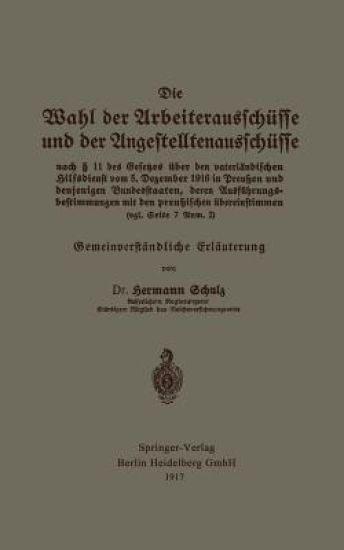 Die Wahl der Arbeiterausschüsse und der Angestelltenausschüsse nach § 11 des Gesetzes über den vaterländischen Hilfsdienst vom 5. Dezember 1916 in Preußen und denjenigen Bundesstaaten, deren Ausführungsbestimmungen mit den preußischen übereinstimmen (vgl. Seite 7 Anm. 2)