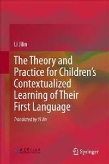 The Theory and Practice for Children’s Contextualized Learning of Their First Language