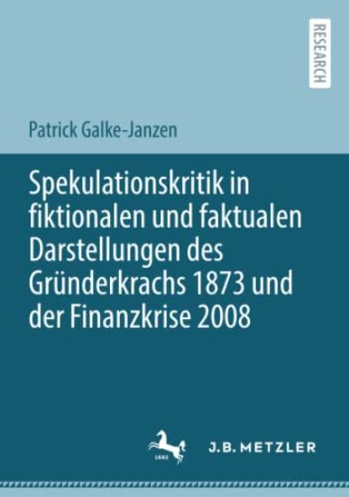 Spekulationskritik in fiktionalen und faktualen Darstellungen des Gründerkrachs 1873 und der Finanzkrise 2008