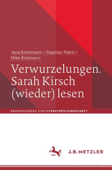 Verwurzelungen. Sarah Kirsch (wieder) lesen