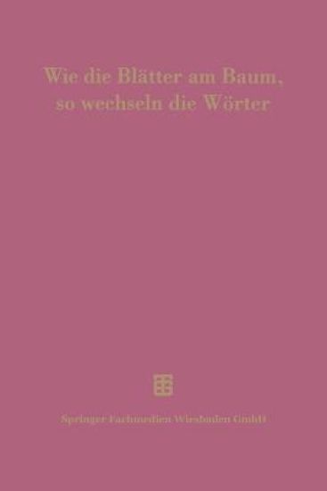 Wie die Blätter am Baum, so wechseln die Wörter