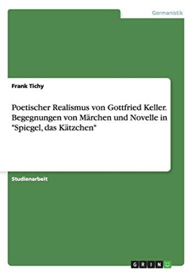 Poetischer Realismus von Gottfried Keller. Begegnungen von Märchen und Novelle in "Spiegel, das Kätzchen"