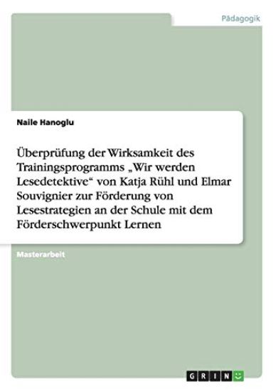 Überprüfung der Wirksamkeit des Trainingsprogramms "Wir werden Lesedetektive" von Katja Rühl und Elmar Souvignier zur Förderung von Lesestrategien an der Schule mit dem Förderschwerpunkt Lernen