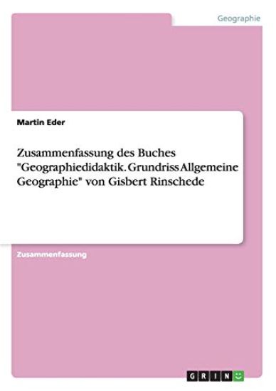 Zusammenfassung des Buches "Geographiedidaktik. Grundriss Allgemeine Geographie" von Gisbert Rinschede