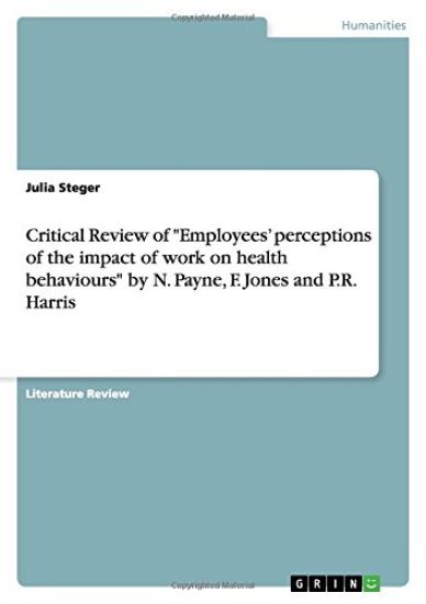 Critical Review of Employees' Perceptions of the Impact of Work on Health Behaviours by N. Payne, F. Jones and P.R. Harris