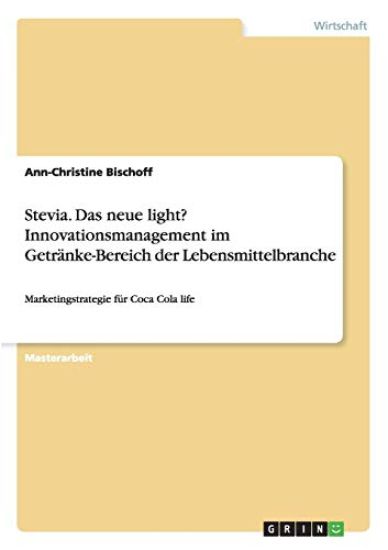 Stevia. Das neue light? Innovationsmanagement im Getränke-Bereich der Lebensmittelbranche