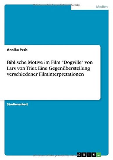 Biblische Motive im Film Dogville von Lars von Trier. Eine Gegenuberstellung verschiedener Filminterpretationen