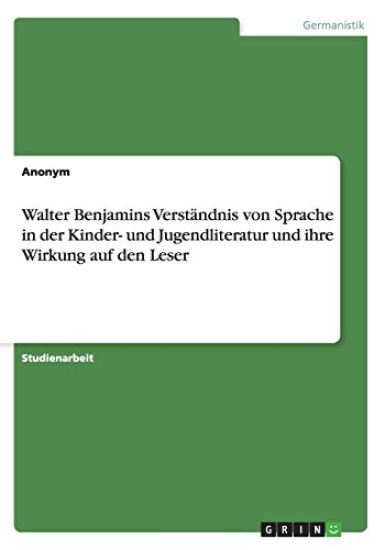 Walter Benjamins Verständnis von Sprache in der Kinder- und Jugendliteratur und ihre Wirkung auf den Leser