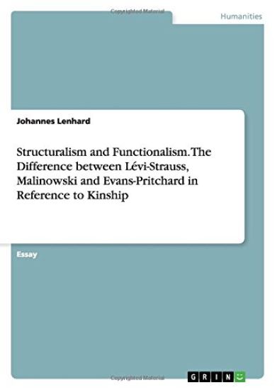 Structuralism and Functionalism. The Difference between Levi-Strauss, Malinowski and Evans-Pritchard in Reference to Kinship