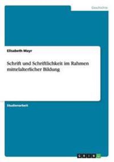 Schrift und Schriftlichkeit im Rahmen mittelalterlicher Bildung