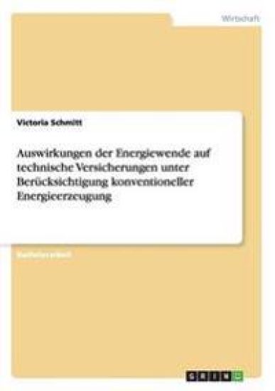 Auswirkungen der Energiewende auf technische Versicherungen unter Berücksichtigung konventioneller Energieerzeugung