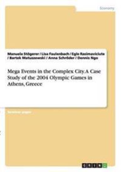 Mega Events in the Complex City.A Case Study of the 2004 Olympic Games in Athens, Greece