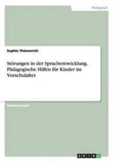 Störungen in der Sprachentwicklung. Pädagogische Hilfen für Kinder im Vorschulalter