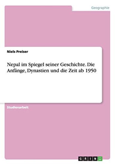 Nepal im Spiegel seiner Geschichte.Die Anfänge, Dynastien und die Zeit ab 1950