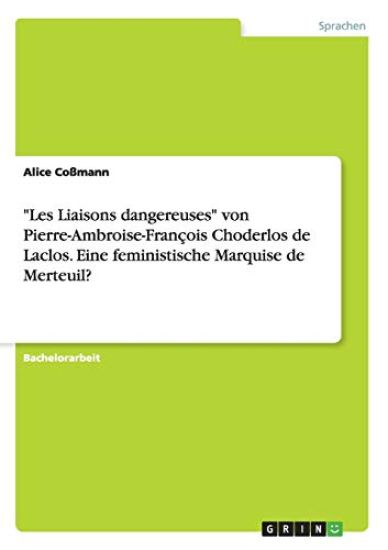 "Les Liaisons dangereuses" von Pierre-Ambroise-François Choderlos de Laclos. Eine feministische Marquise de Merteuil?
