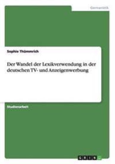 Der Wandel der Lexikverwendung in der deutschen TV- und Anzeigenwerbung