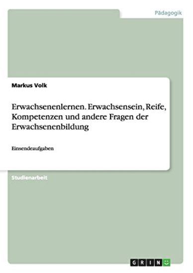 Erwachsenenlernen. Erwachsensein, Reife, Kompetenzen und andere Fragen der Erwachsenenbildung
