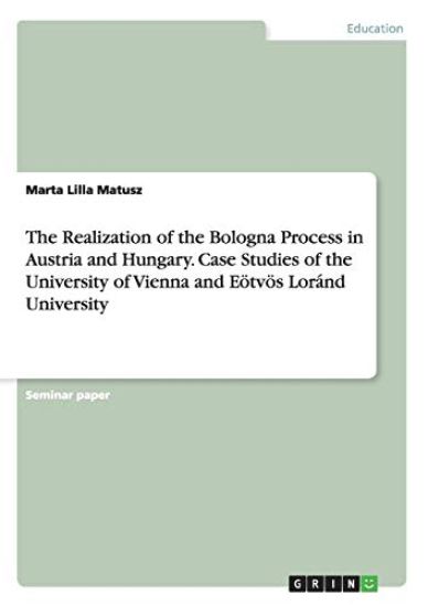 The Realization of the Bologna Process in Austria and Hungary. Case Studies of the University of Vienna and Eötvös Loránd University