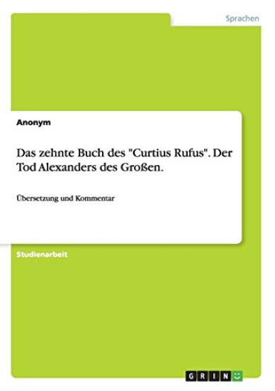 Das zehnte Buch des "Curtius Rufus". Der Tod Alexanders des Großen.