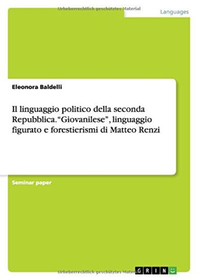 Il linguaggio politico della seconda Repubblica. "Giovanilese", linguaggio figurato e forestierismi di Matteo Renzi