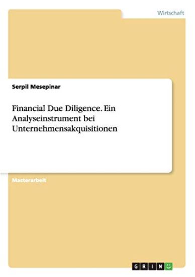 Financial Due Diligence. Ein Analyseinstrument bei Unternehmensakquisitionen
