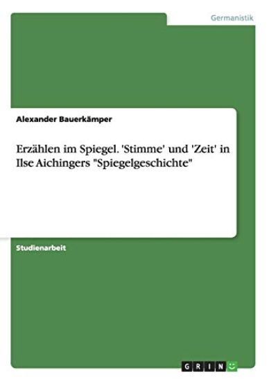 Erzählen im Spiegel. 'Stimme' und 'Zeit' in Ilse Aichingers "Spiegelgeschichte"
