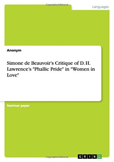 Simone de Beauvoir's Critique of D. H. Lawrence's Phallic Pride in Women in Love