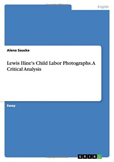 Lewis Hine's Child Labor Photographs. a Critical Analysis