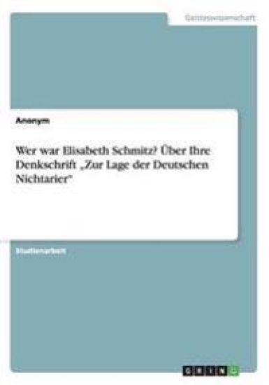 Wer war Elisabeth Schmitz? UEber Ihre Denkschrift "Zur Lage der Deutschen Nichtarier