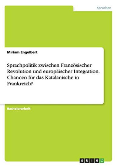 Sprachpolitik zwischen Französischer Revolution und europäischer Integration. Chancen für das Katalanische in Frankreich?