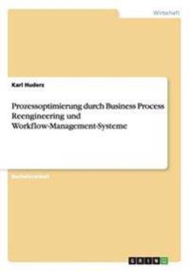 Prozessoptimierung durch Business Process Reengineering und Workflow-Management-Systeme