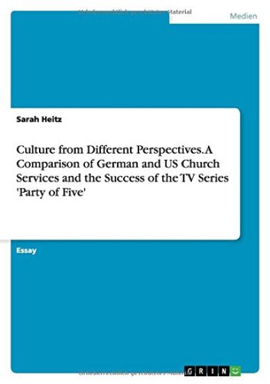 Culture from Different Perspectives. a Comparison of German and Us Church Services and the Success of the TV Series 'party of Five'