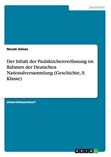 Der Inhalt der Paulskirchenverfassung im Rahmen der Deutschen Nationalversammlung (Geschichte, 9. Klasse)