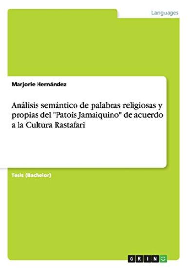 Análisis semántico de palabras religiosas y propias del "Patois Jamaiquino" de acuerdo a la Cultura Rastafari