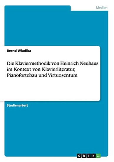 Die Klaviermethodik von Heinrich Neuhaus im Kontext von Klavierliteratur, Pianofortebau und Virtuosentum