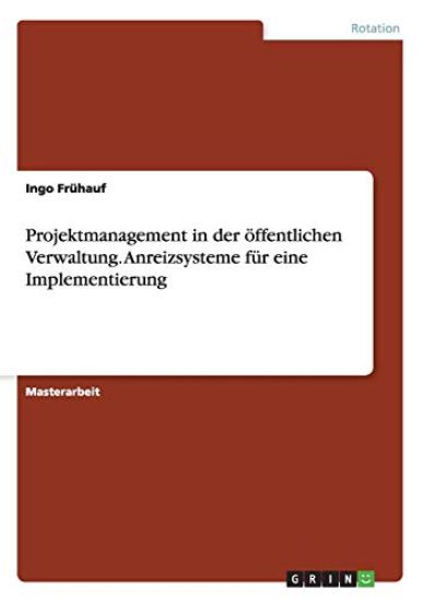 Projektmanagement in der öffentlichen Verwaltung. Anreizsysteme für eine Implementierung