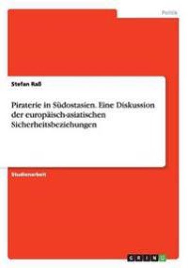 Piraterie in Südostasien. Eine Diskussion der europäisch-asiatischen Sicherheitsbeziehungen