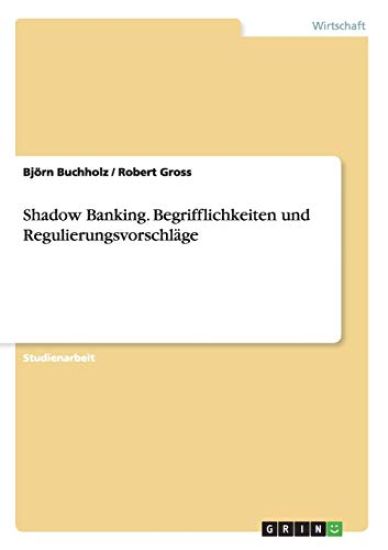 Shadow Banking. Begrifflichkeiten und Regulierungsvorschläge