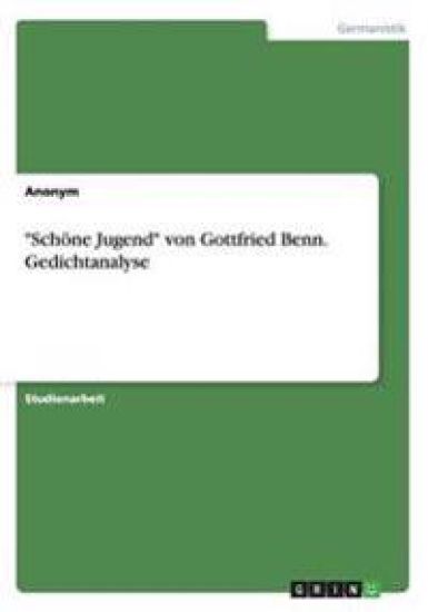 Schöne Jugend von Gottfried Benn. Gedichtanalyse