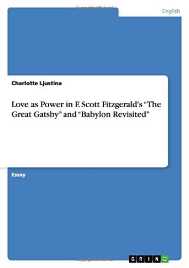 Love as Power in F. Scott Fitzgerald's "The Great Gatsby" and "Babylon Revisited"