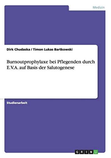 Burnoutprophylaxe bei Pflegenden durch E.V.A. auf Basis der Salutogenese