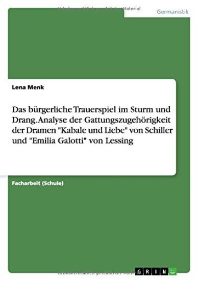 Das bürgerliche Trauerspiel im Sturm und Drang. Analyse der Gattungszugehörigkeit der Dramen Kabale und Liebe von Schiller und Emilia Galotti von Lessing