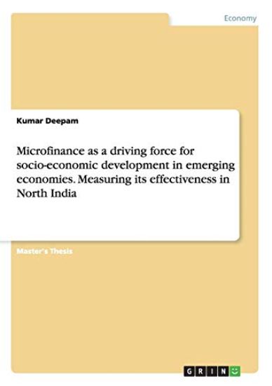 Microfinance as a driving force for socio-economic development in emerging economies. Measuring its effectiveness in North India
