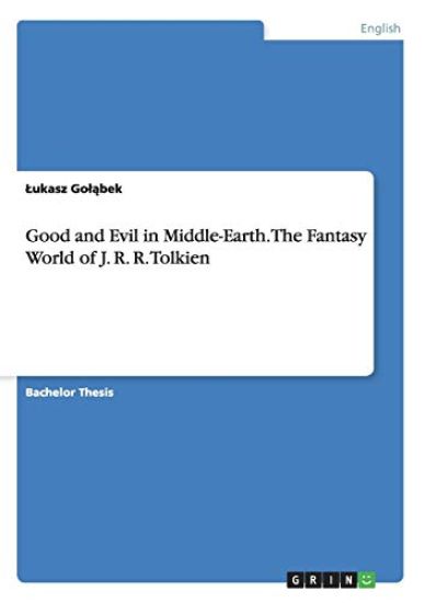 Good and Evil in Middle-Earth. The Fantasy World of J. R. R. Tolkien