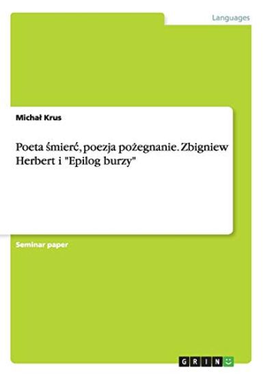 Poeta smierc, poezja pozegnanie. Zbigniew Herbert i "Epilog burzy"