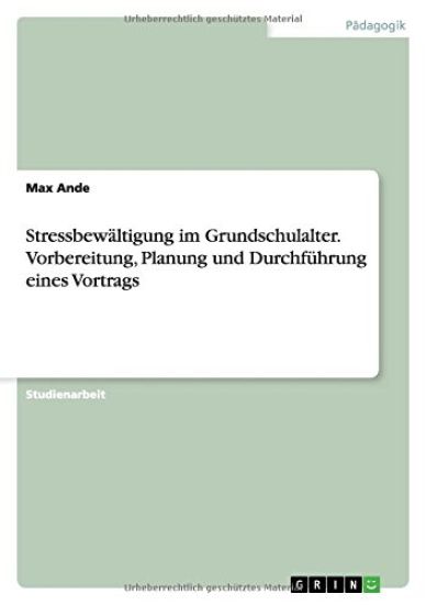 Stressbewältigung im Grundschulalter. Vorbereitung, Planung und Durchführung eines Vortrags